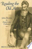 Reading the old man : John Brown in American culture /