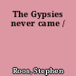 The Gypsies never came /