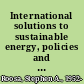 International solutions to sustainable energy, policies and applications /