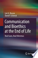 Communication and Bioethics at the End of Life : Real Cases, Real Dilemmas /