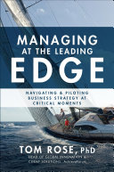 Managing at the leading edge : navigating and piloting business strategy at critical moments /
