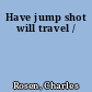 Have jump shot will travel /