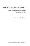 Courts and commerce : gender, law, and the market economy in Colonial New York /