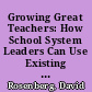 Growing Great Teachers: How School System Leaders Can Use Existing Resources to Better Develop, Support, and Retain New Teachers : and Improve Student Outcomes /
