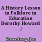 A History Lesson in Folklore in Education Dorothy Howard /