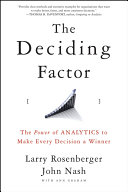 The deciding factor : the power of analytics to make every decision a winner /