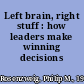 Left brain, right stuff : how leaders make winning decisions /
