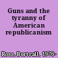Guns and the tyranny of American republicanism
