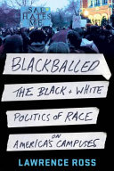 Blackballed : the black and white politics of race on America's campuses /