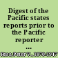 Digest of the Pacific states reports prior to the Pacific reporter including California reports, volumes 1-63 ; Colorado reports, volumes 1-6 ; Idaho reports, volume 1 ; Kansas reports, volumes 1-29 ; Montana reports, volumes 1-3 ; Nevada reports, volumes 1-16 ; New Mexico reports, volumes 1-2 ; Oregon reports, volumes 1-10 ; Utah reports, volumes 1-2 ; Washington Territory reports, volume 1 ; Wyoming reports, volumes 1-2 : with references to the monographic notes in American decisions, American reports, American state reports, American annotated cases, Lawyers' reports annotated, American negligence reports, Negligence and compensation cases annotated, and water and mining cases annotated : in three volumes /