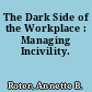 The Dark Side of the Workplace : Managing Incivility.