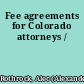 Fee agreements for Colorado attorneys /