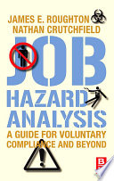 Job hazard analysis : a guide for voluntary compliance and beyond : from hazard to risk : transforming the JHA from a tool to a process /
