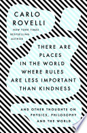 There are places in the world where rules are less important than kindness : and other thoughts on physics, philosophy and the world /