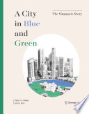 A city in blue and green : the Singapore story /