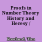 Proofs in Number Theory History and Heresy /