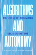 Algorithms and autonomy : the ethics of automated decision systems /
