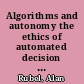 Algorithms and autonomy the ethics of automated decision systems /