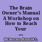 The Brain Owner's Manual A Workshop on How to Reach Your Personal Best through a Whole Mind Approach. Revised /