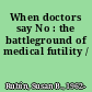 When doctors say No : the battleground of medical futility /
