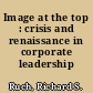 Image at the top : crisis and renaissance in corporate leadership /