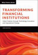 Transforming financial institutions : value creation through technology innovation and operational change /