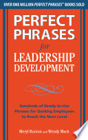 Perfect phrases for leadership development : hundreds of ready-to-use phrases for guiding employees to reach the next level /