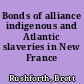 Bonds of alliance indigenous and Atlantic slaveries in New France /