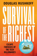 Survival of the richest : escape fantasies of the tech billionaires /
