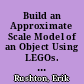 Build an Approximate Scale Model of an Object Using LEGOs. Grades 3-5