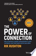 The power of connection : how to become a master communicator in your workplace, your head space and at your place /