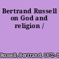 Bertrand Russell on God and religion /