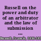 Russell on the power and duty of an arbitrator and the law of submission and awards, and references under order of court, with an appendix of forms, precedents, and statutes.