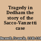Tragedy in Dedham the story of the Sacco-Vanzetti case /