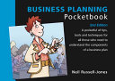 The business planning pocketbook : a pocketful of tips, tools and techniques for all those who need to understand the components of a business plan /