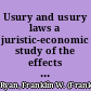 Usury and usury laws a juristic-economic study of the effects of state statutory maximums for loan charges upon lending operations in the United States /