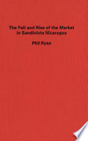 The fall and rise of the market in Sandinista Nicaragua /