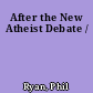 After the New Atheist Debate /