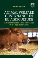 Animal welfare governance in EU agriculture hybrid standards, trade and values in the agri-food chain /