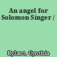 An angel for Solomon Singer /