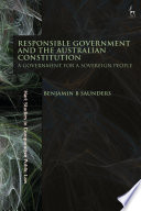 RESPONSIBLE GOVERNMENT AND THE AUSTRALIAN CONSTITUTION a government for a sovereign people.