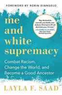 Me and white supremacy : combat racism, change the world, and become a good ancestor /