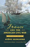 France and the American Civil War : a diplomatic history /