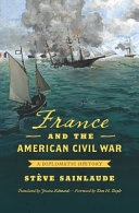 France and the American Civil War : a diplomatic history /