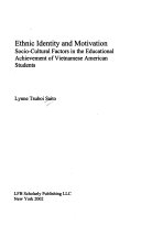 Ethnic identity and motivation : socio-cultural factors in the educational achievement of Vietnamese American students /