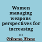 Women managing weapons perspectives for increasing women's meningful participation in weapons and ammunition management /