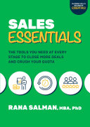 Sales essentials : the tools you need at every stage to close more deals and crush your quota /