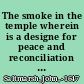 The smoke in the temple wherein is a designe for peace and reconciliation of believers of the several opinions of these times about ordinances, to a forbearance of each other in love, and meeknesse, and humility : with the opening of each opinion, and upon what Scriptures each is grounded ... : with one argument for liberty of conscience from the national covenant ... : with a full answer to Master Ley ... against my late New-Quere ... /