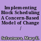 Implementing Block Scheduling A Concern-Based Model of Change /