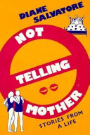 Not telling mother : stories from a life /
